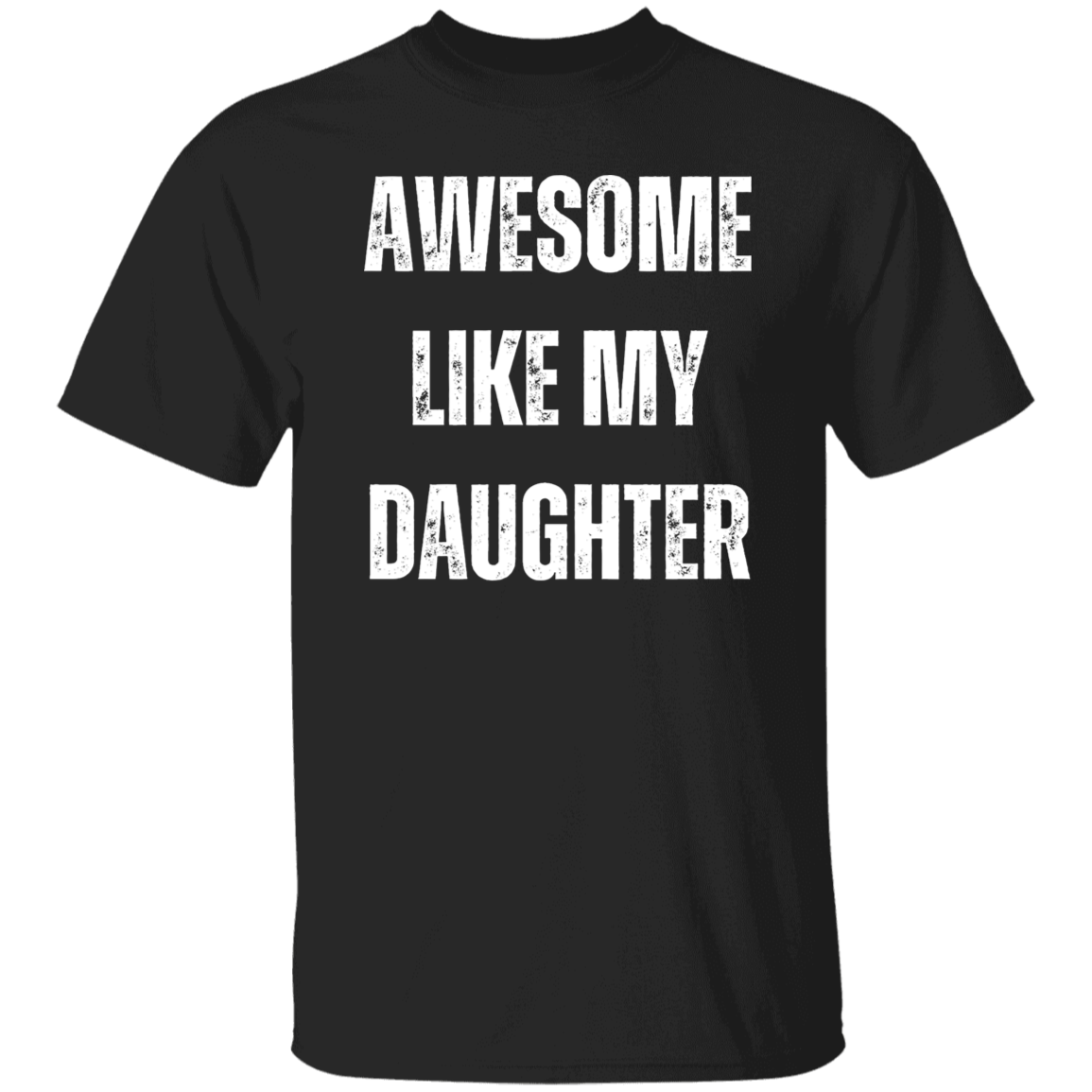Awesome Like My Daughter G500 5.3 oz. T-Shirt