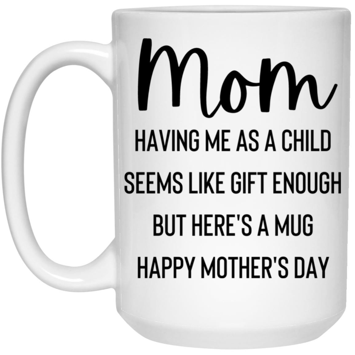 Mom Gift Enough 15 oz. White Mug