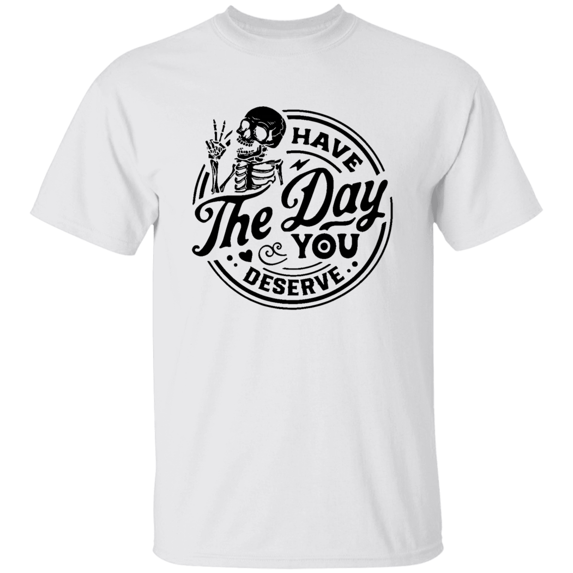 Day You Deserve Shirt