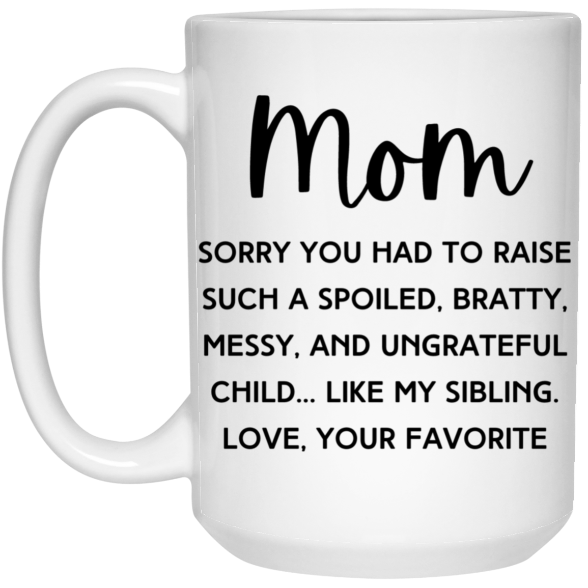 Mom Bratty Sibling 15 oz. White Mug