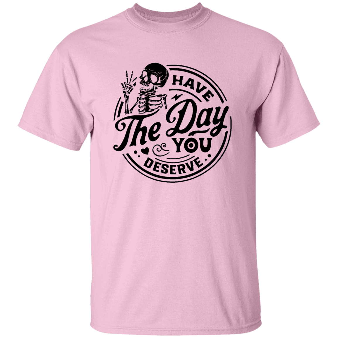 Day You Deserve Shirt