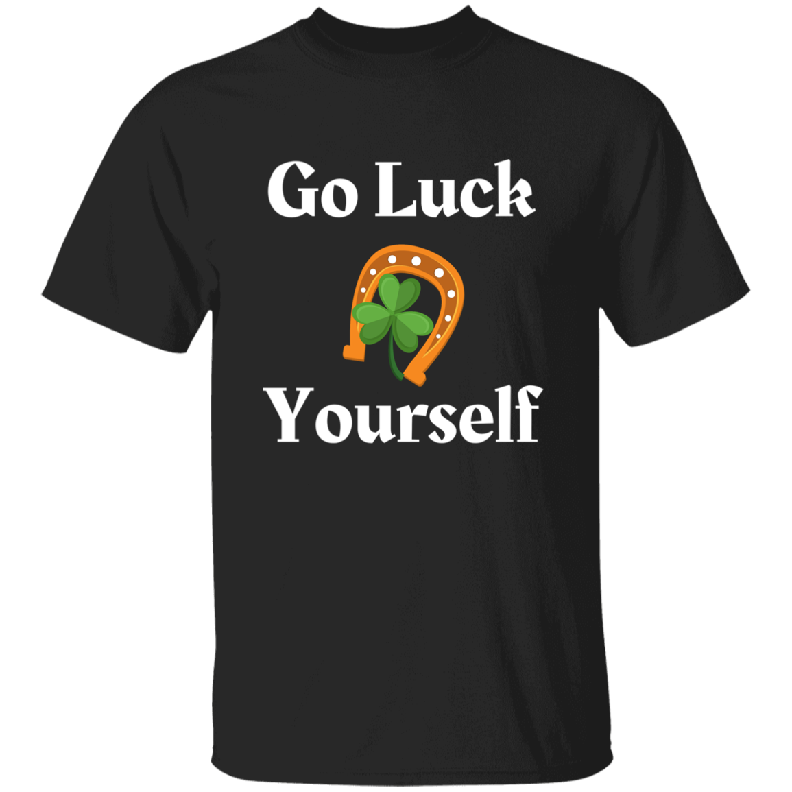 Go Luck Yourself T-Shirt