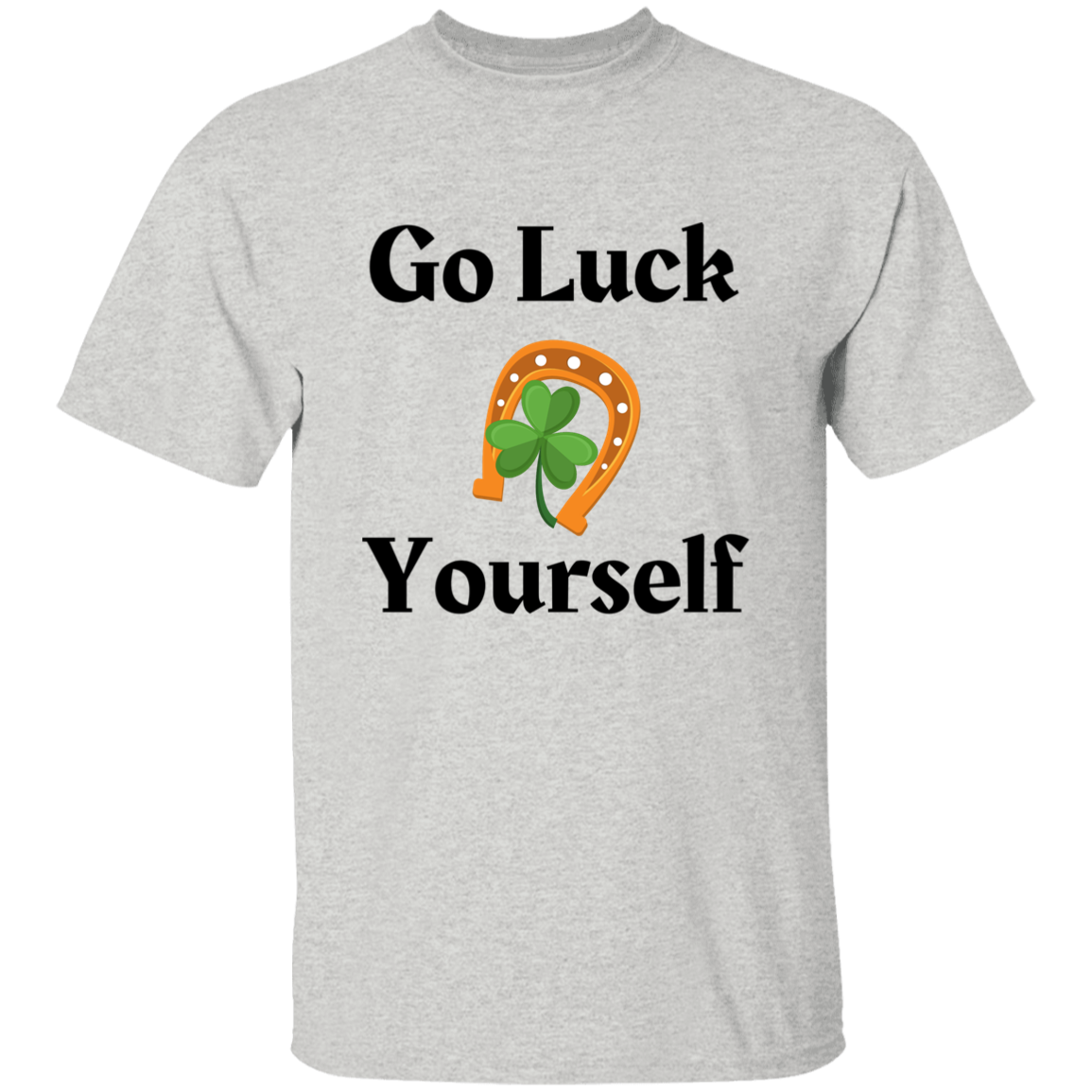 Go Luck Yourself T-Shirt