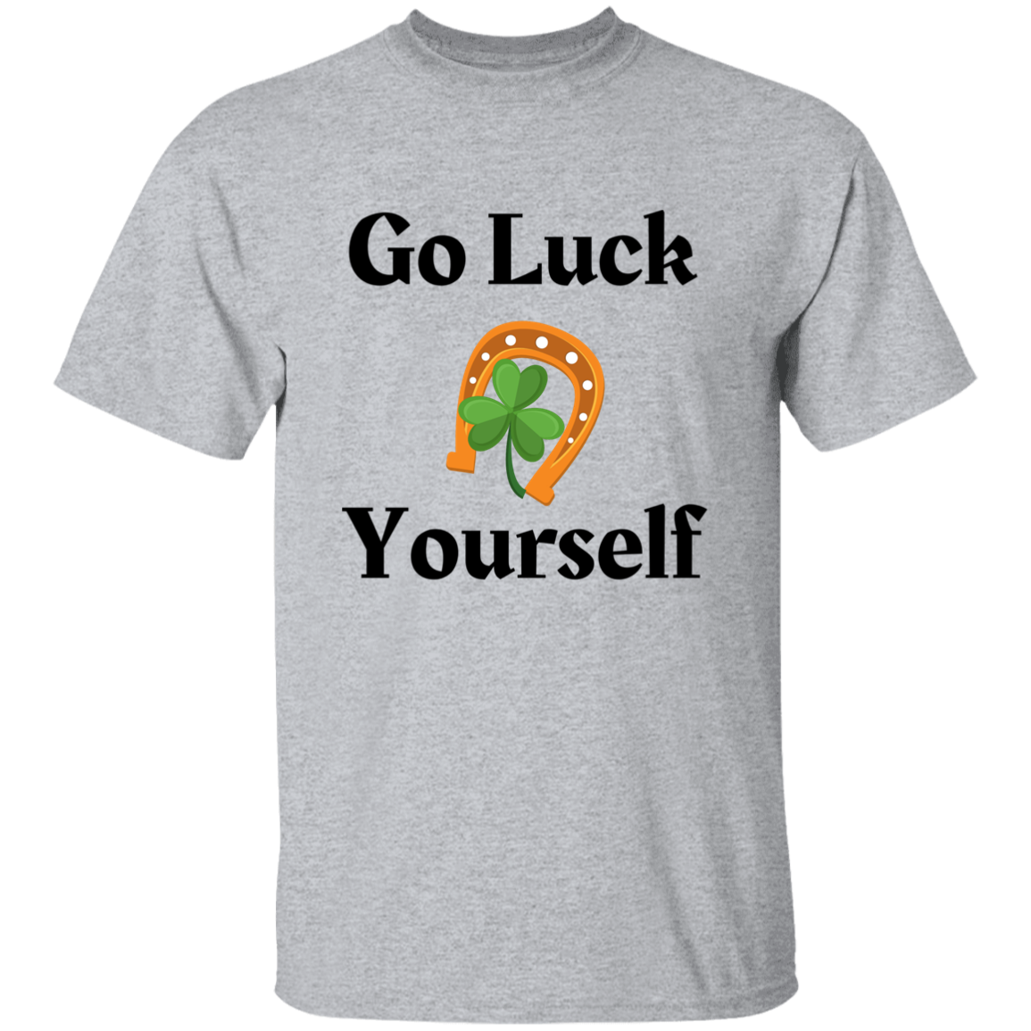 Go Luck Yourself T-Shirt