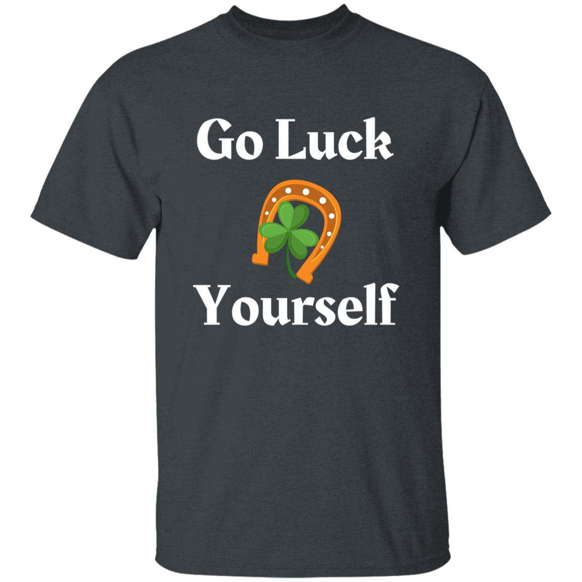 Go Luck Yourself T-Shirt