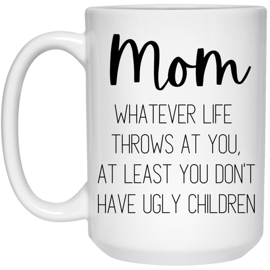 Mom Ugly Children 15 oz. White Mug