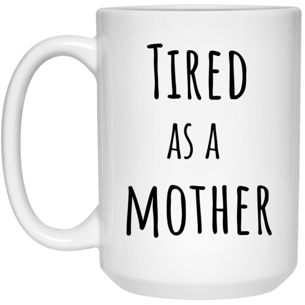 Tired Mother 15 oz. White Mug