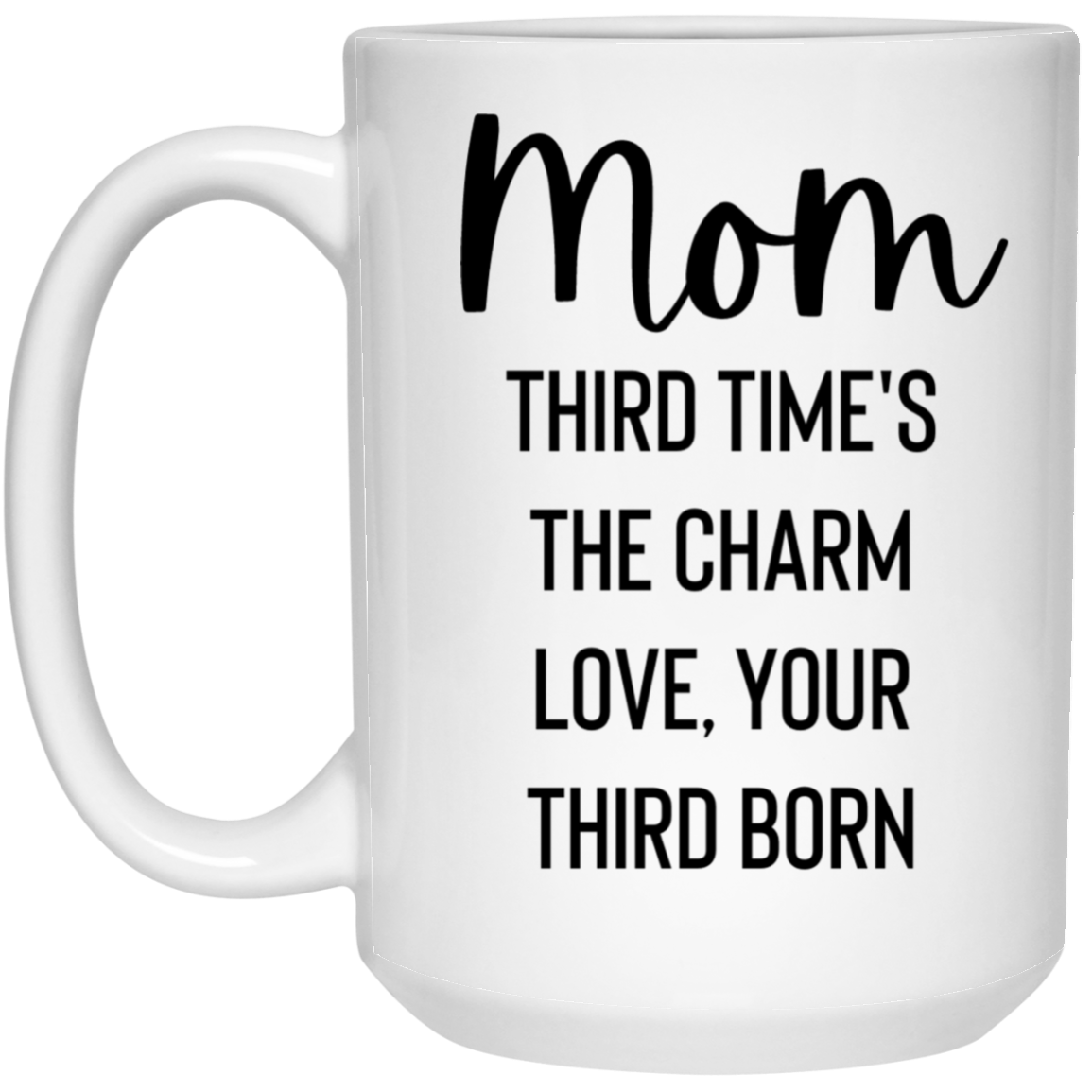 Mom Love Third Born 15 oz. White Mug