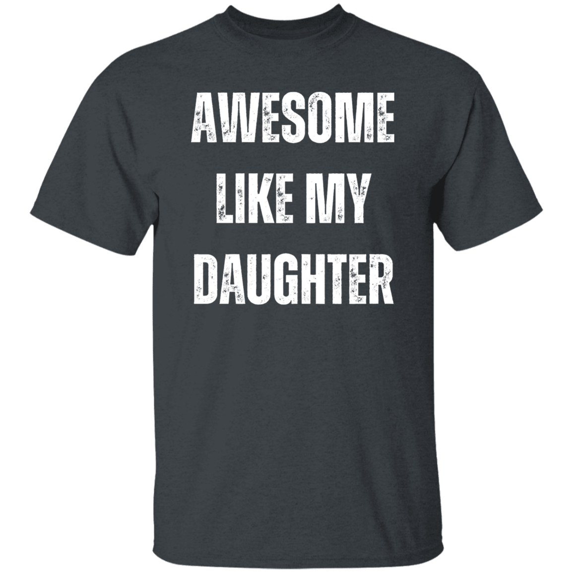 Awesome Like My Daughter G500 5.3 oz. T-Shirt