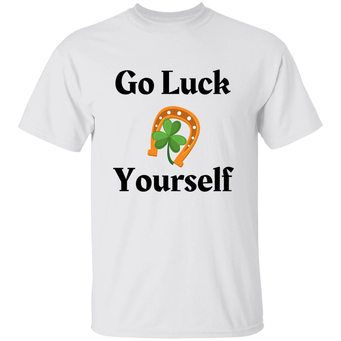 Go Luck Yourself T-Shirt