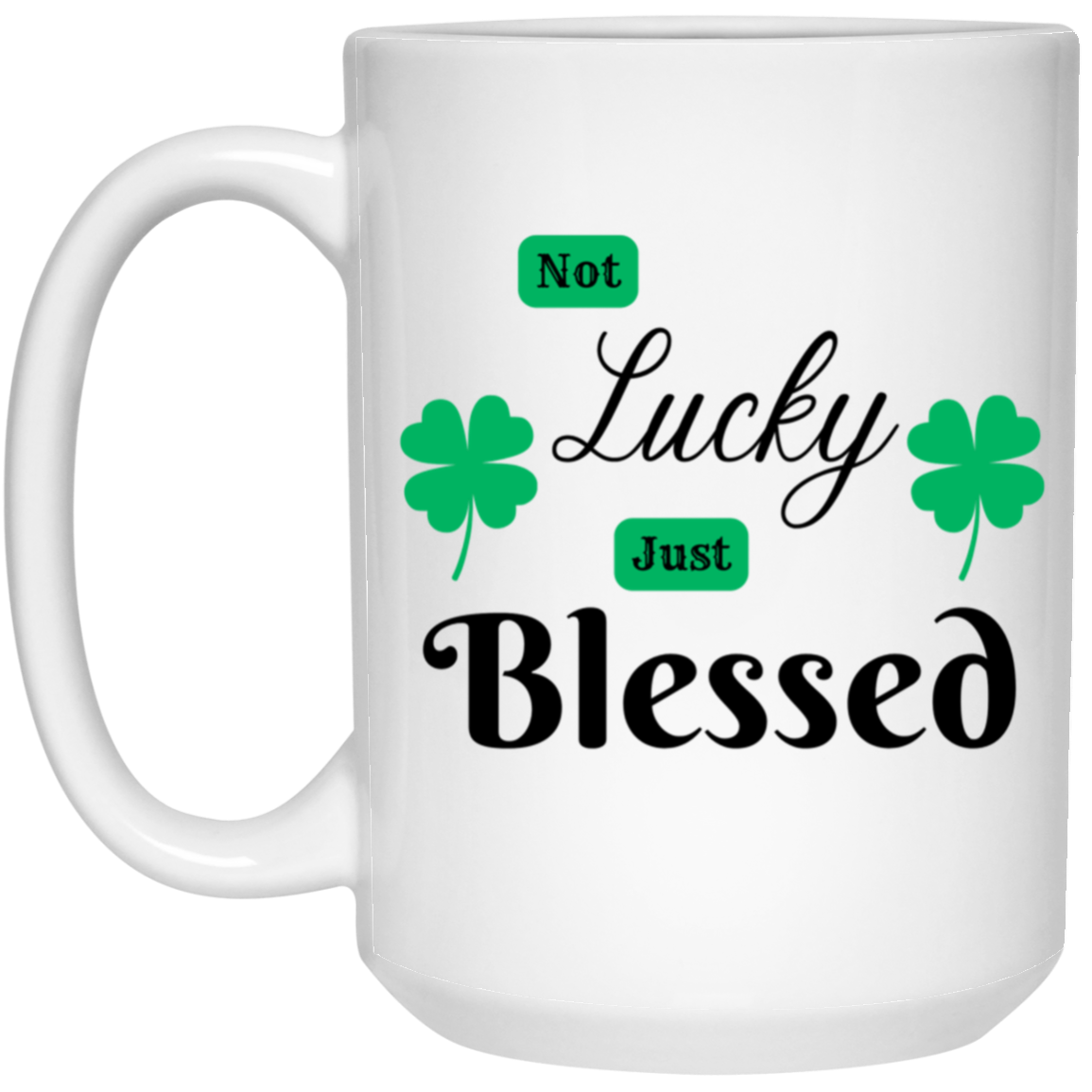 Not Lucky Just Blessed 15 oz. White Mug