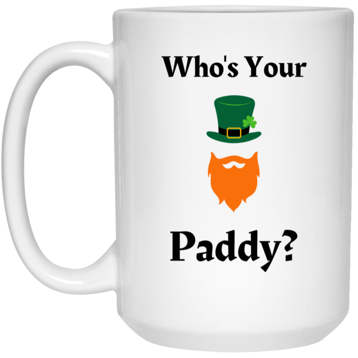 Who's Your Paddy? 15 oz. White Mug