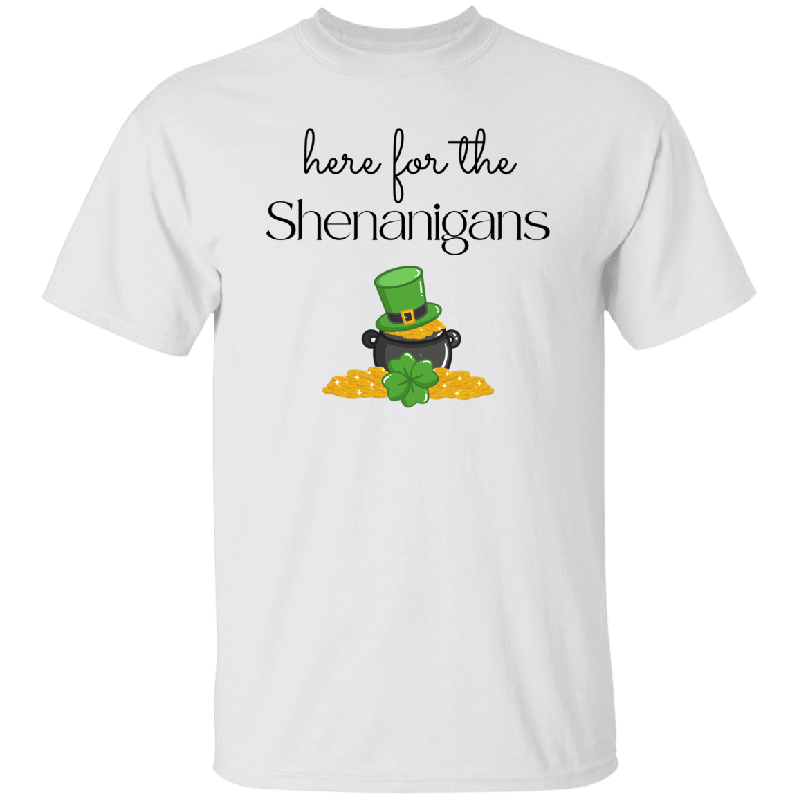 Here for the Shenanigans T-Shirt